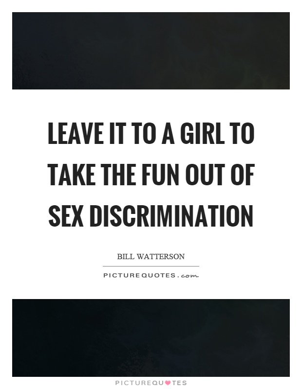 leave-it-to-a-girl-to-take-the-fun-out-of-sex-discrimination-quote-1.jpg