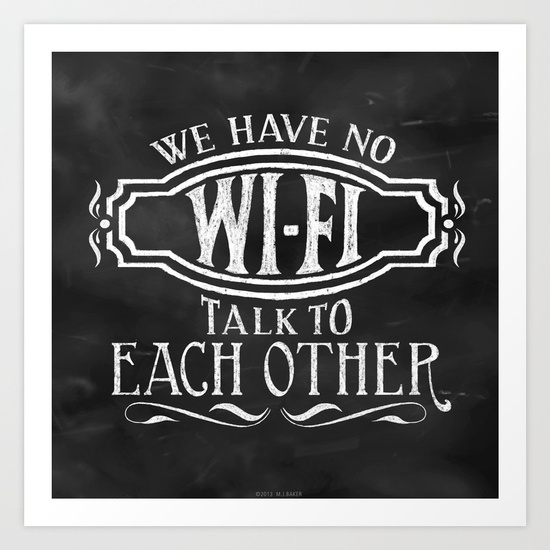 we-have-no-wi-fi-talk-to-each-other-prints.jpg