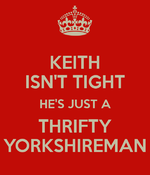 keith-isn-t-tight-he-s-just-a-thrifty-yorkshireman-4.png